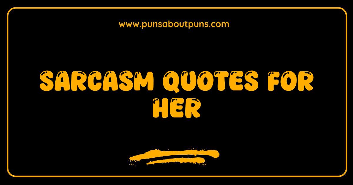 Best Sarcasm Quotes For Her That Are Wickedly Funny