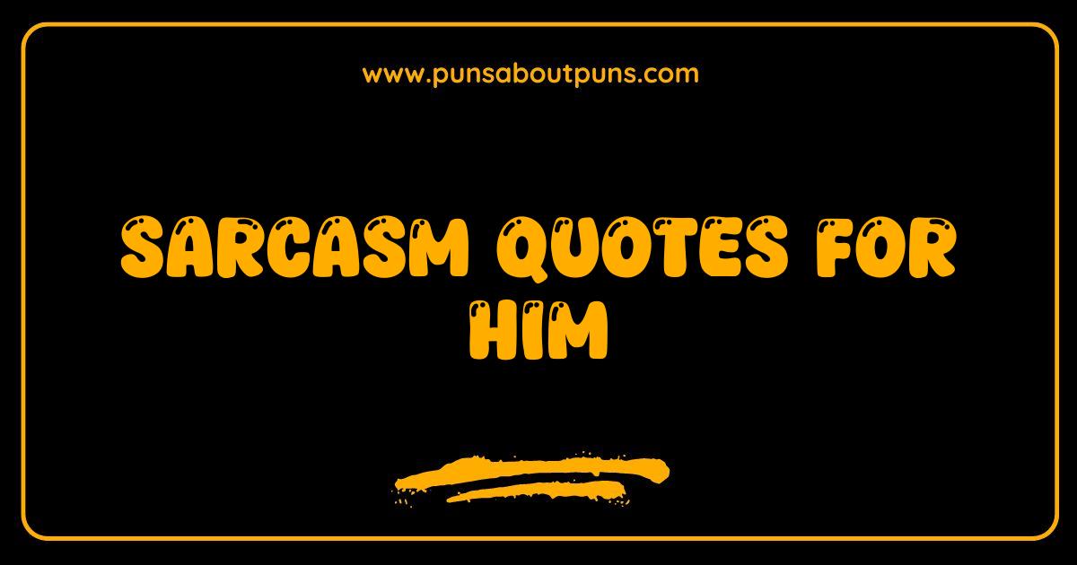 Best Sarcasm Quotes For Him That Are Wickedly Funny & Totally Relatable