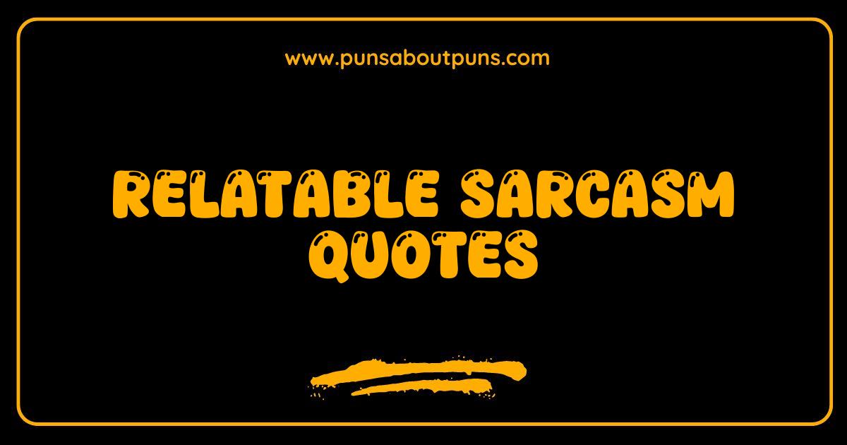 Best Sarcasm Quotes That Are So Relatable They Hurt