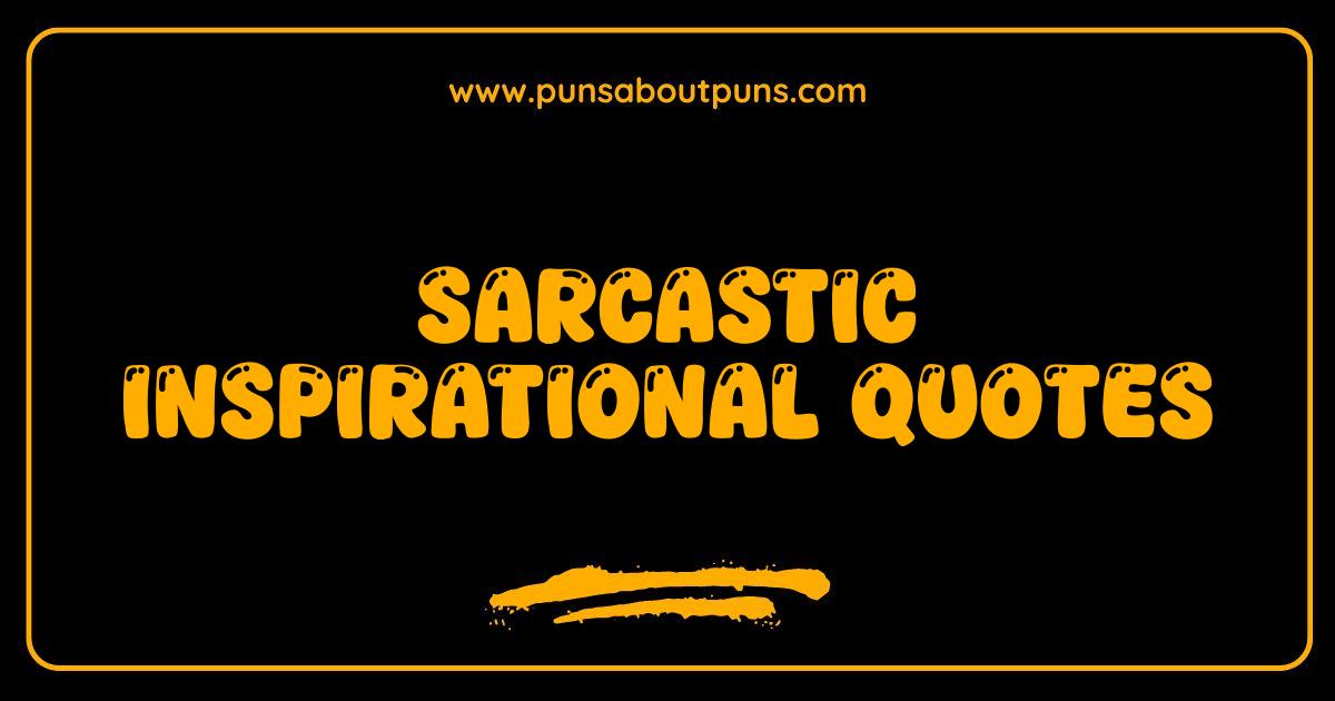 Best Sarcastic Inspirational Quotes That Will Actually Make You Laugh