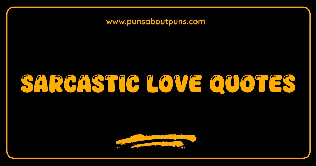 Best Sarcastic Love Quotes That