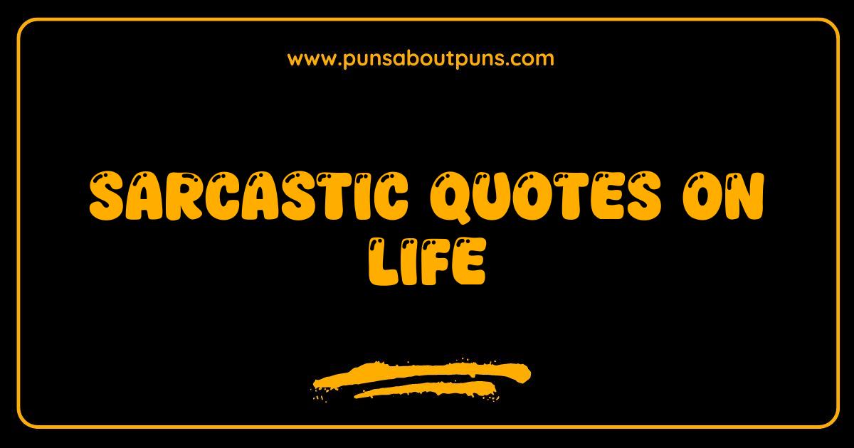 Best Sarcastic Quotes on Life The Ultimate Guide to Wit and Wisdom