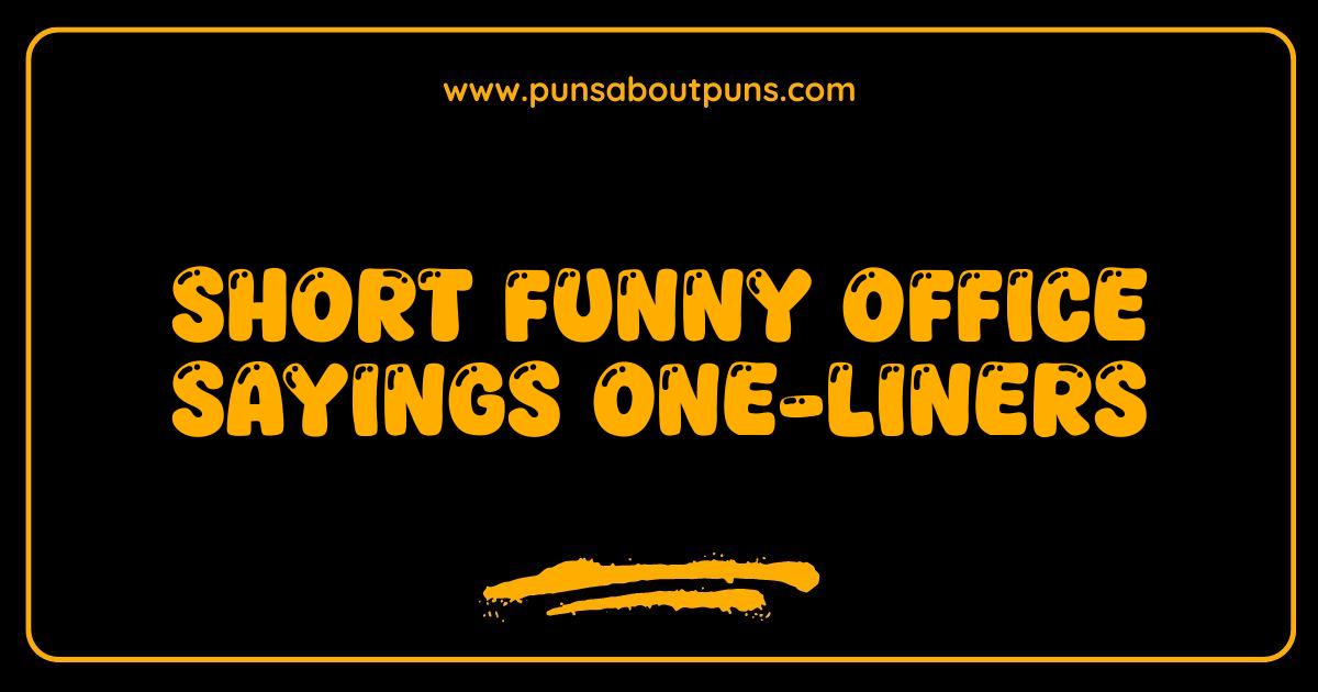Best Short Funny Office Sayings One Liners Guaranteed to Make You LOL