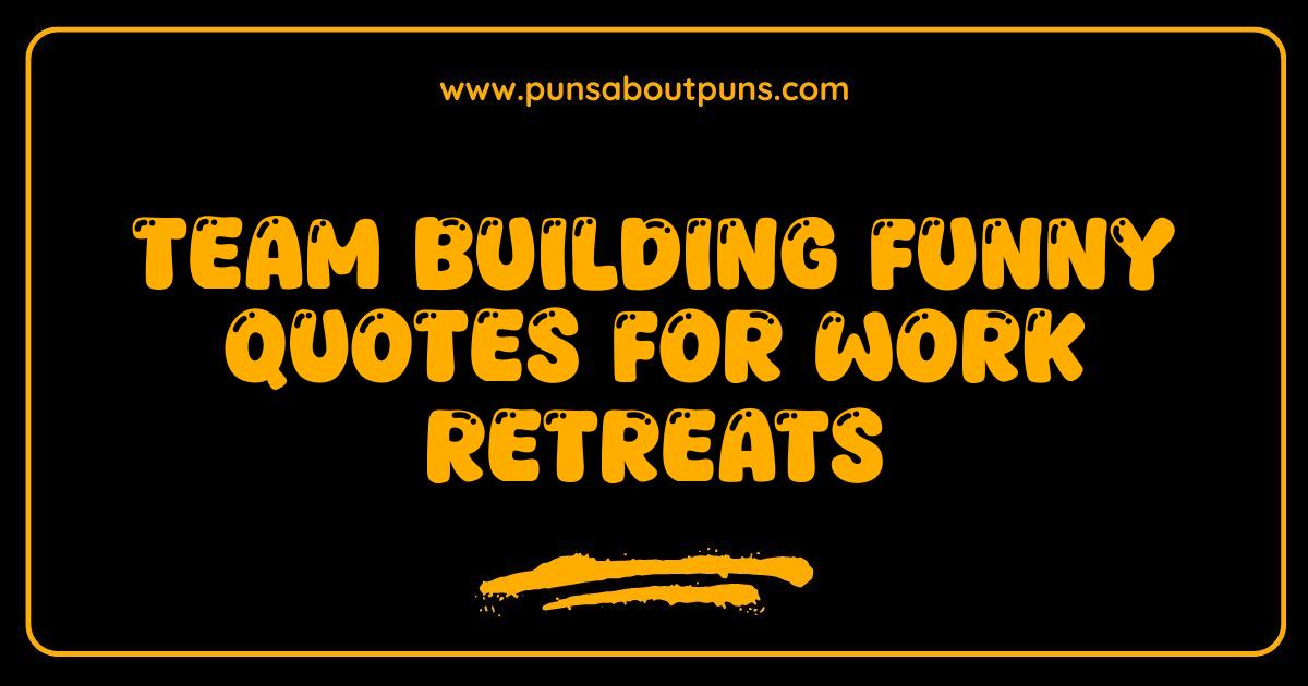 Best Team Building Funny Quotes Guaranteed Laughs at Your Next Retreat