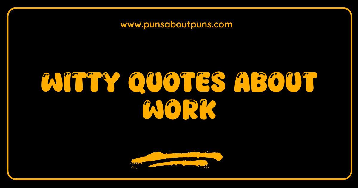 Best Witty Quotes About Work That Will Make You LOL and Actually Want to Go Back