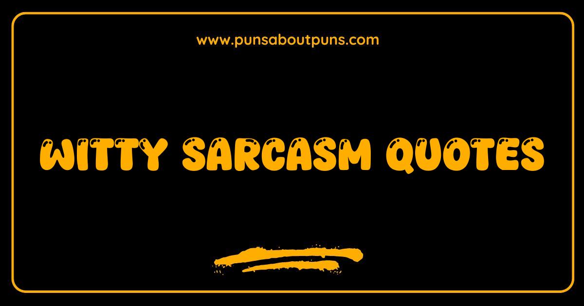 Best Witty Sarcasm Quotes That Will Make You LOL and Maybe Offend Someone