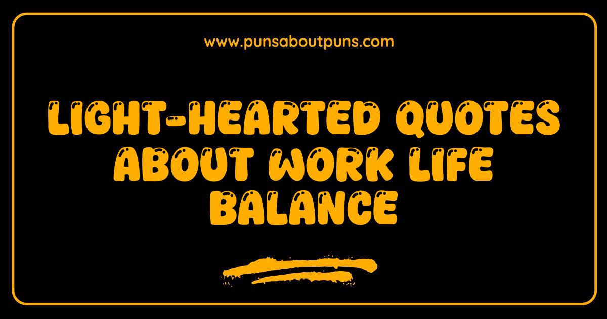 Best Work Life Balance Quotes That Will Make You LOL (and Rethink Your Day)