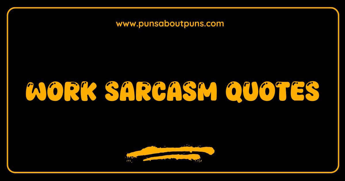 Best Work Sarcasm Quotes That Will Get You Through the Day